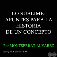 LO SUBLIME: APUNTES PARA LA HISTORIA DE UN CONCEPTO - Por MONTSERRAT ÁLVAREZ - Domingo, 02 de Setiembre de 2013 